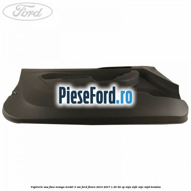 Tapiterie usa fata stanga model 3 usi Ford Fiesta 2013-2017 1.25 82 cp SNJA, SNJB, SNJC, SNJD benzina