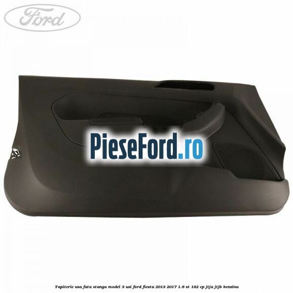 Tapiterie usa fata stanga model 3 usi Ford Fiesta 2013-2017 1.6 ST 182 cp JTJA, JTJB benzina