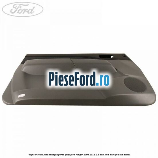 Tapiterie usa fata stanga Sports Grey Ford Ranger 2006-2012 2.5 TDCi 4x4 143 cp WLAA diesel