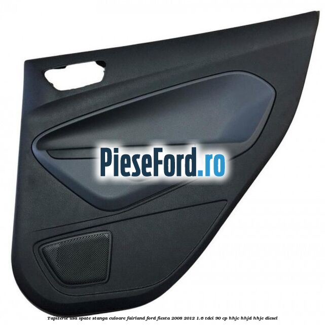 Tapiterie usa spate stanga culoare fairland Ford Fiesta 2008-2012 1.6 TDCi 90 cp HHJC, HHJD, HHJE diesel