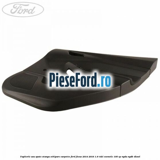 Tapiterie usa spate stanga echipare carpetto Ford Focus 2014-2018 1.6 TDCi ECOnetic 105 cp NGDA, NGDB diesel