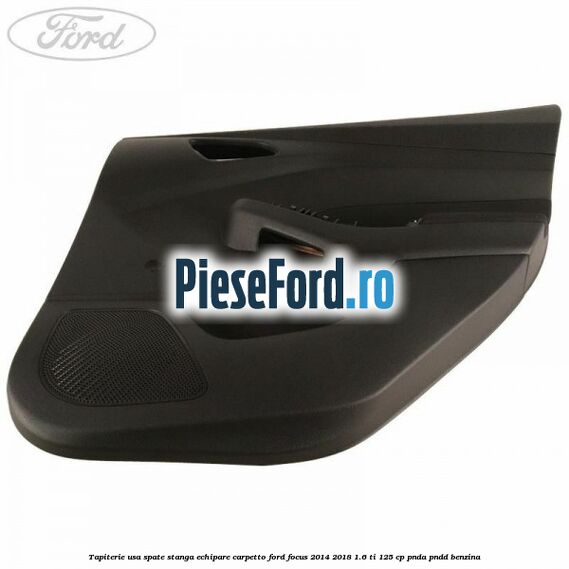 Tapiterie usa spate stanga echipare carpetto Ford Focus 2014-2018 1.6 Ti 125 cp PNDA, PNDD benzina
