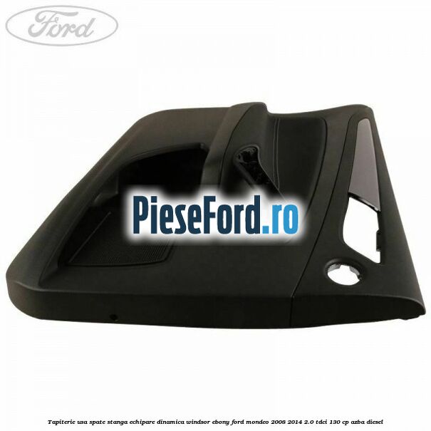 Tapiterie usa spate stanga echipare dinamica Windsor ebony Ford Mondeo 2008-2014 2.0 TDCi 130 cp AZBA diesel
