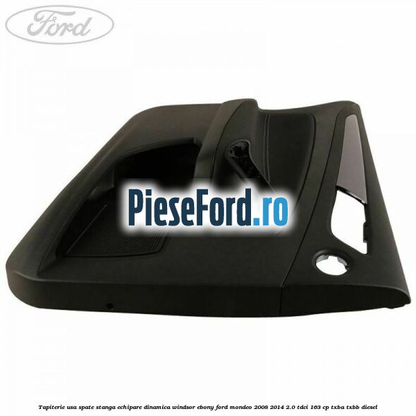 Tapiterie usa spate stanga echipare dinamica Windsor ebony Ford Mondeo 2008-2014 2.0 TDCi 163 cp TXBA, TXBB diesel