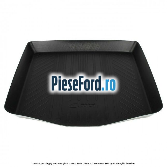 Tavita portbagaj 100 mm Ford C-Max 2011-2015 1.0 EcoBoost 100 cp M2DA, SFDA benzina