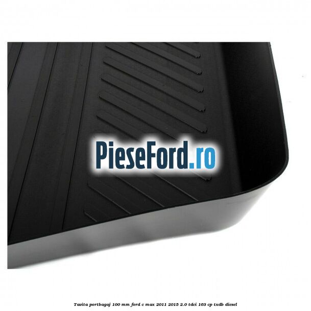 Tavita portbagaj 100 mm Ford C-Max 2011-2015 2.0 TDCi 163 cp TXDB diesel