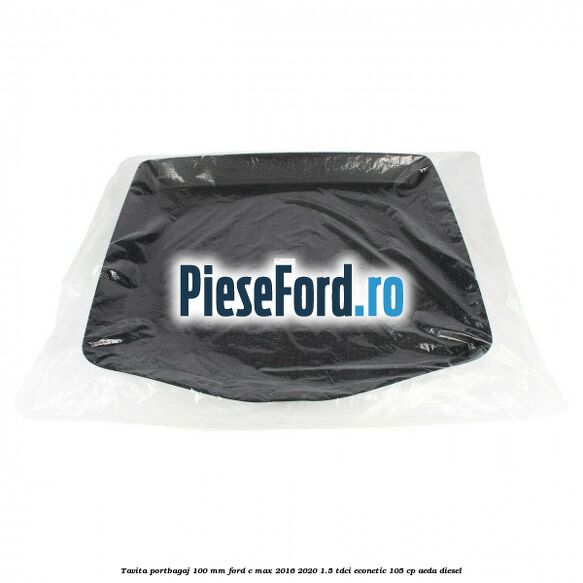 Tavita portbagaj 100 mm Ford C-Max 2016-2020 1.5 TDCi ECOnetic 105 cp AEDA diesel
