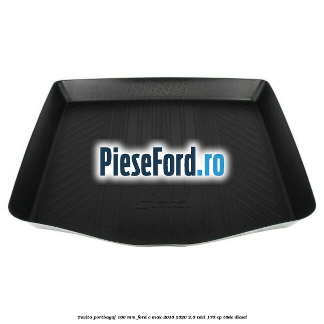 Tavita portbagaj 100 mm Ford C-Max 2016-2020 2.0 TDCi 170 cp T8DE diesel