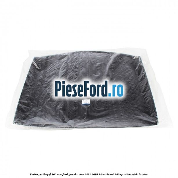 Tavita portbagaj 100 mm Ford Grand C-Max 2011-2015 1.0 EcoBoost 100 cp M2DA, M2DC benzina