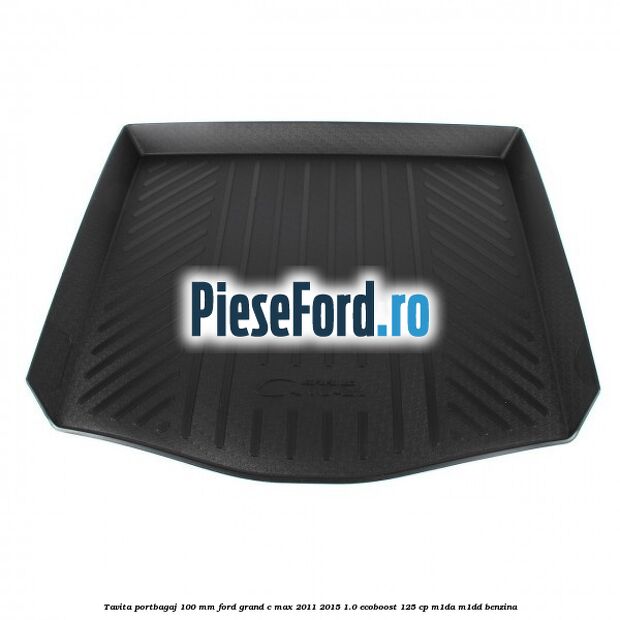 Tavita portbagaj 100 mm Ford Grand C-Max 2011-2015 1.0 EcoBoost 125 cp Tavita portbagaj 100 mm Ford Grand C-Max 2011-2015 1.0 EcoBoost 125 cp M1DA, M1DD benzina