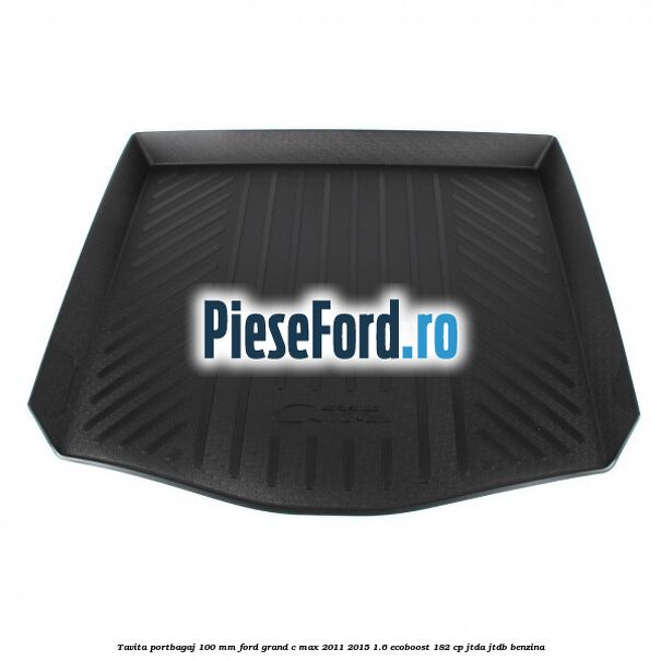 Tavita portbagaj 100 mm Ford Grand C-Max 2011-2015 1.6 EcoBoost 182 cp JTDA, JTDB benzina