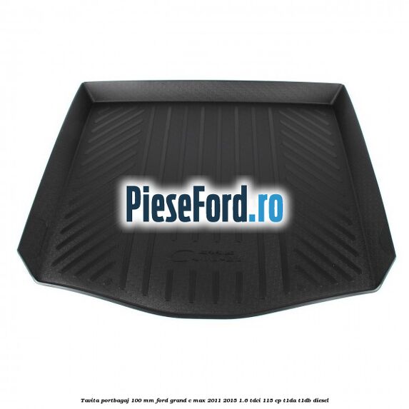 Tavita portbagaj 100 mm Ford Grand C-Max 2011-2015 1.6 TDCi 115 cp T1DA, T1DB diesel