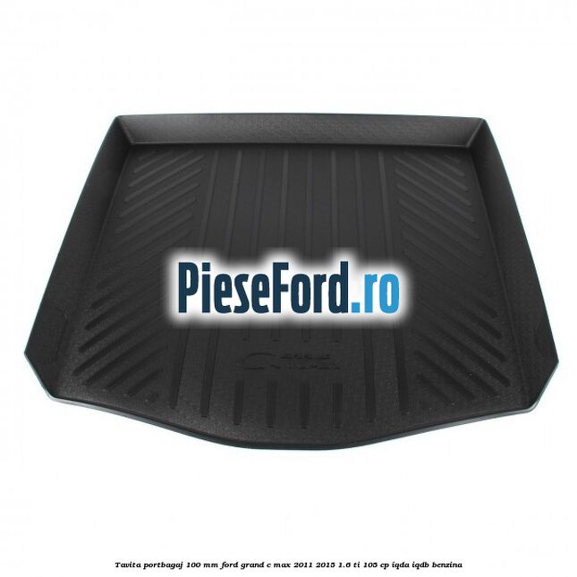 Tavita portbagaj 100 mm Ford Grand C-Max 2011-2015 1.6 Ti 105 cp IQDA, IQDB benzina