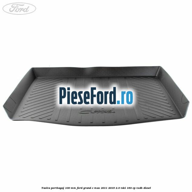 Tavita portbagaj 100 mm Ford Grand C-Max 2011-2015 2.0 TDCi 163 cp TXDB diesel