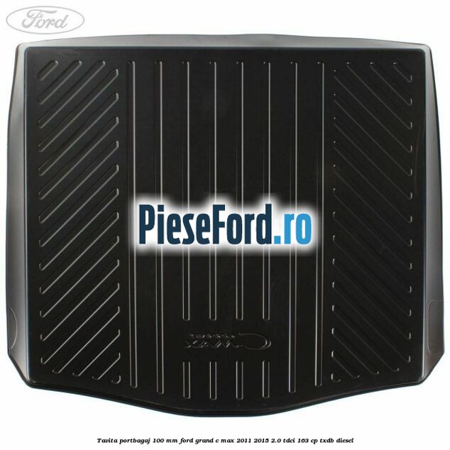 Tavita portbagaj 100 mm Ford Grand C-Max 2011-2015 2.0 TDCi 163 cp TXDB diesel