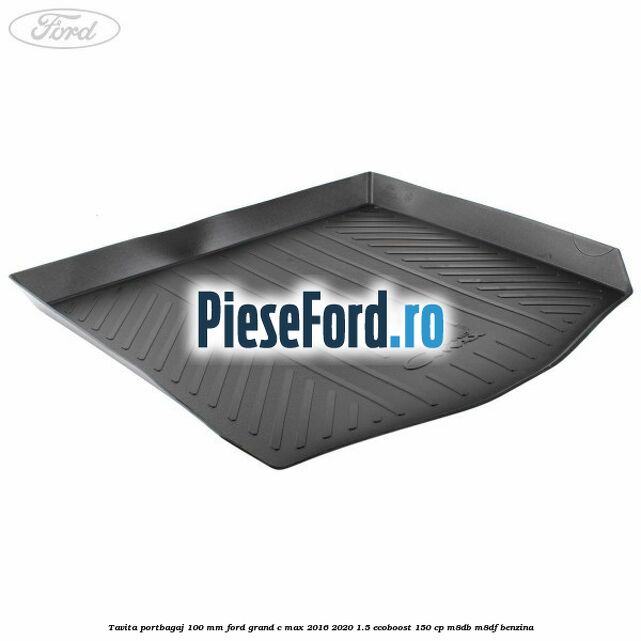 Tavita portbagaj 100 mm Ford Grand C-Max 2016-2020 1.5 EcoBoost 150 cp M8DB, M8DF benzina
