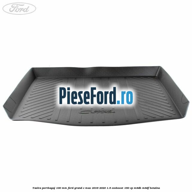 Tavita portbagaj 100 mm Ford Grand C-Max 2016-2020 1.5 EcoBoost 150 cp M8DB, M8DF benzina