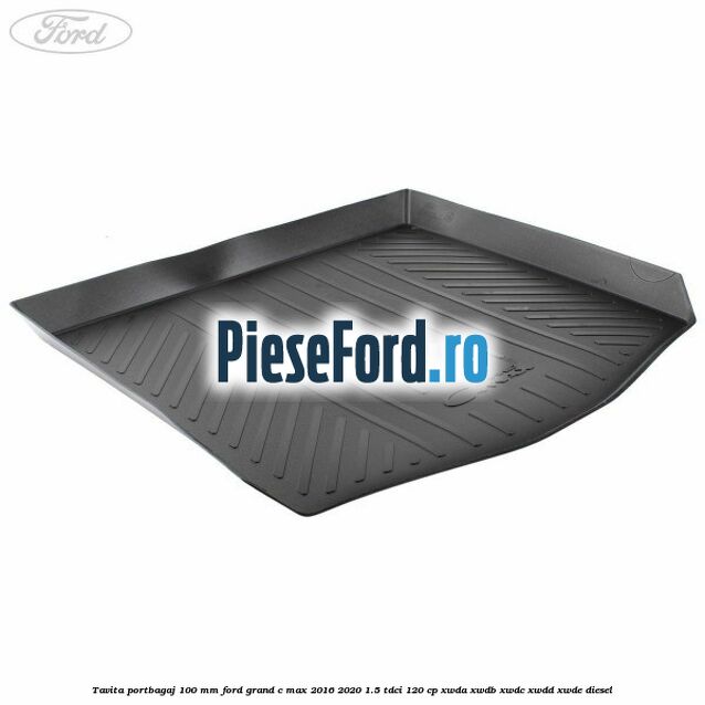 Tavita portbagaj 100 mm Ford Grand C-Max 2016-2020 1.5 TDCi 120 cp XWDA, XWDB, XWDC, XWDD, XWDE diesel