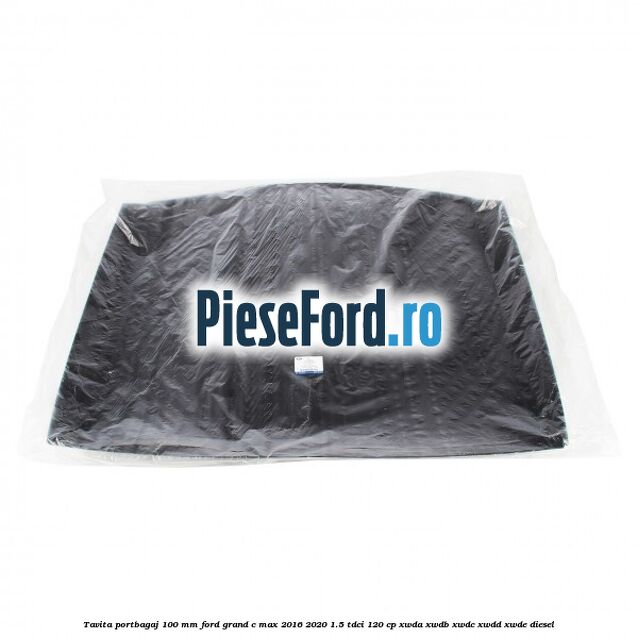 Tavita portbagaj 100 mm Ford Grand C-Max 2016-2020 1.5 TDCi 120 cp XWDA, XWDB, XWDC, XWDD, XWDE diesel