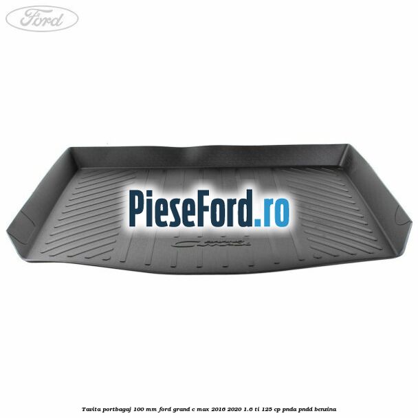 Tavita portbagaj 100 mm Ford Grand C-Max 2016-2020 1.6 Ti 125 cp PNDA, PNDD benzina