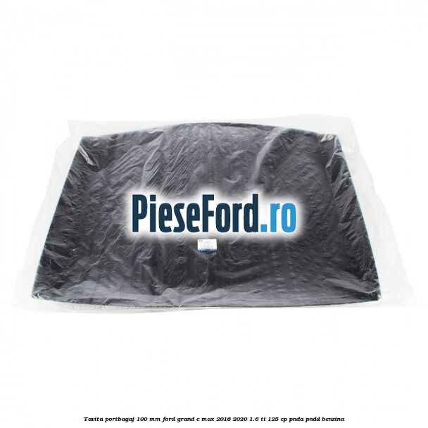 Tavita portbagaj 100 mm Ford Grand C-Max 2016-2020 1.6 Ti 125 cp PNDA, PNDD benzina