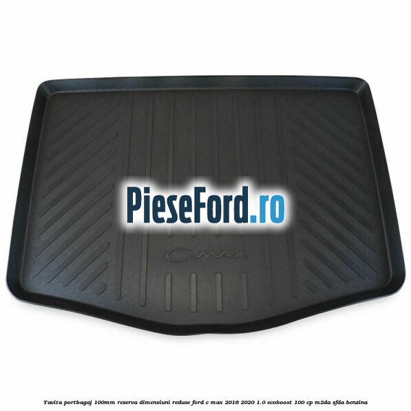 Tavita portbagaj 100mm rezerva dimensiuni reduse Ford C-Max 2016-2020 1.0 EcoBoost 100 cp M2DA, SFDA benzina