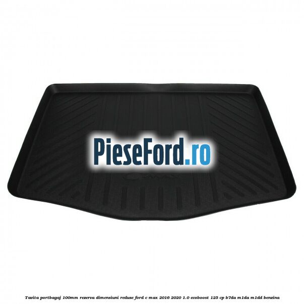Tavita portbagaj 100mm rezerva dimensiuni reduse Ford C-Max 2016-2020 1.0 EcoBoost 125 cp B7DA, M1DA, M1DD benzina