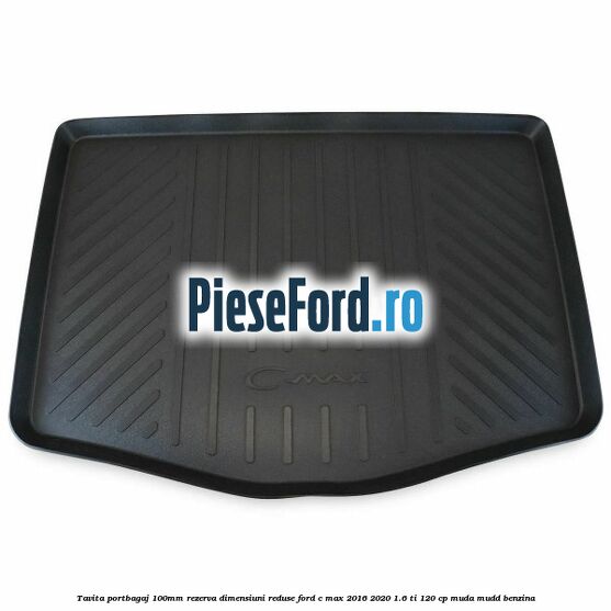 Tavita portbagaj 100mm rezerva dimensiuni reduse Ford C-Max 2016-2020 1.6 Ti 120 cp MUDA, MUDD benzina