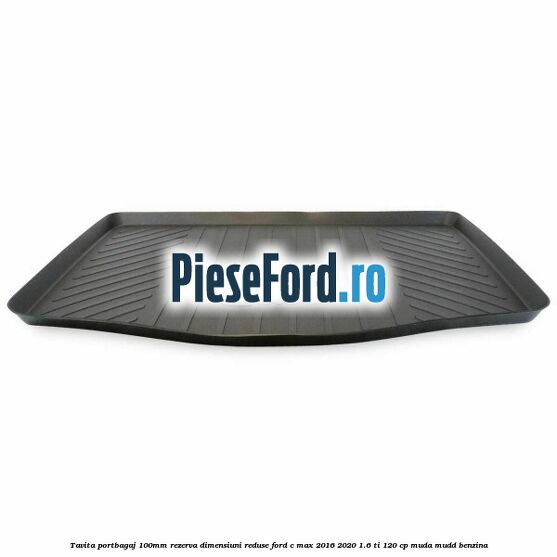 Tavita portbagaj 100mm rezerva dimensiuni reduse Ford C-Max 2016-2020 1.6 Ti 120 cp MUDA, MUDD benzina
