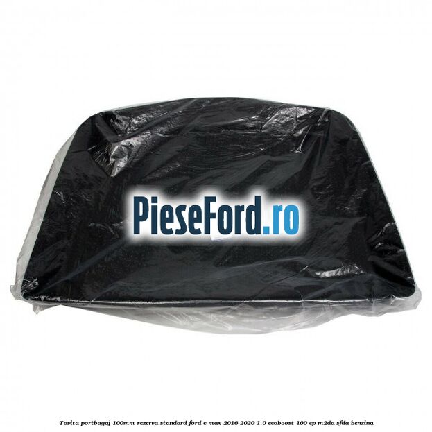 Tavita portbagaj 100mm rezerva standard Ford C-Max 2016-2020 1.0 EcoBoost 100 cp Tavita portbagaj 100mm rezerva standard Ford C-Max 2016-2020 1.0 EcoBoost 100 cp M2DA, SFDA benzina