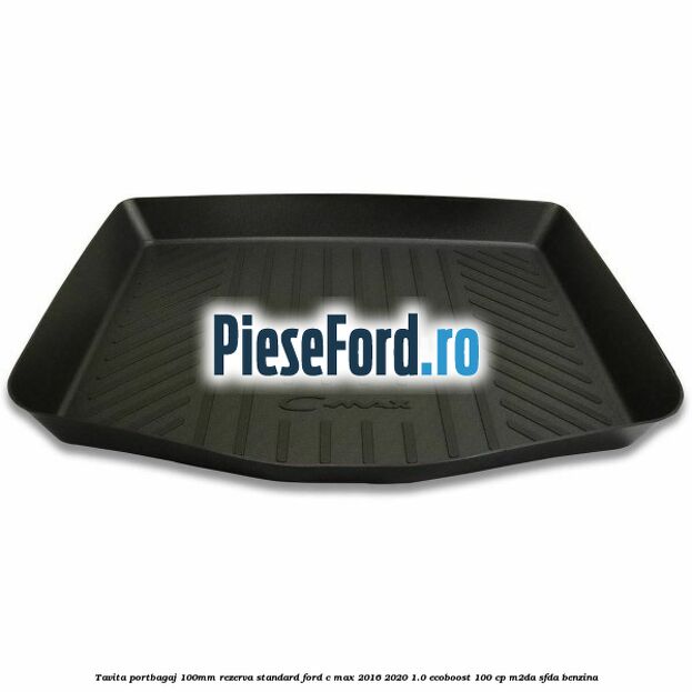 Tavita portbagaj 100mm rezerva standard Ford C-Max 2016-2020 1.0 EcoBoost 100 cp Tavita portbagaj 100mm rezerva standard Ford C-Max 2016-2020 1.0 EcoBoost 100 cp M2DA, SFDA benzina