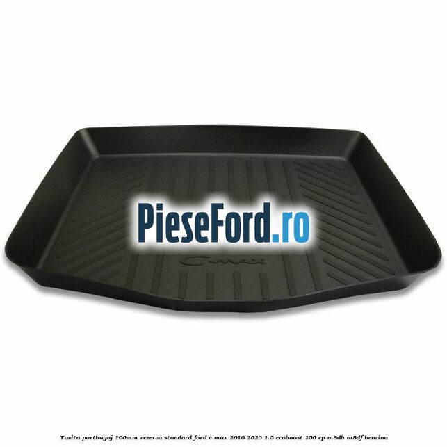Tavita portbagaj 100mm rezerva standard Ford C-Max 2016-2020 1.5 EcoBoost 150 cp M8DB, M8DF benzina