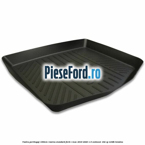 Tavita portbagaj 100mm rezerva standard Ford C-Max 2016-2020 1.5 EcoBoost 182 cp M9DB benzina