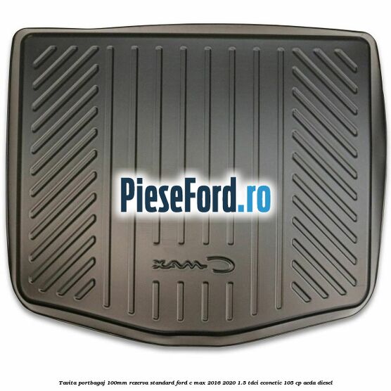 Tavita portbagaj 100mm rezerva standard Ford C-Max 2016-2020 1.5 TDCi ECOnetic 105 cp AEDA diesel