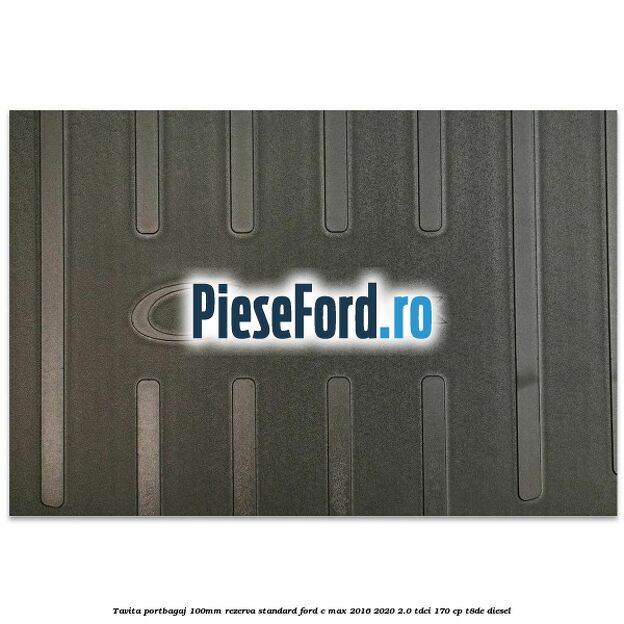 Tavita portbagaj 100mm rezerva standard Ford C-Max 2016-2020 2.0 TDCi 170 cp T8DE diesel