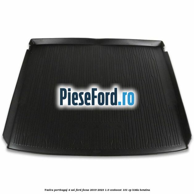 Tavita portbagaj 4 usi Ford Focus 2019-2023 1.0 EcoBoost 101 cp B3DA benzina