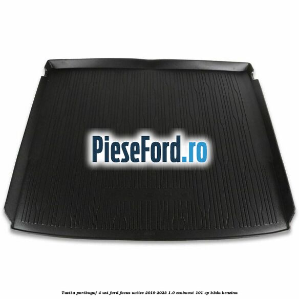 Tavita portbagaj 4 usi Ford Focus Active 2019-2023 1.0 EcoBoost 101 cp B3DA benzina