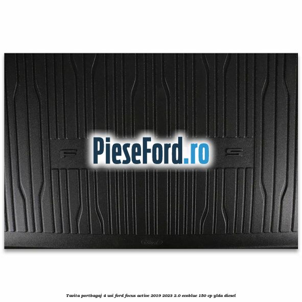 Tavita portbagaj 4 usi Ford Focus Active 2019-2023 2.0 EcoBlue 150 cp YLDA diesel