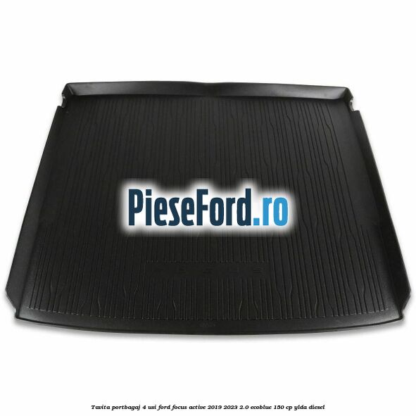 Tavita portbagaj 4 usi Ford Focus Active 2019-2023 2.0 EcoBlue 150 cp YLDA diesel