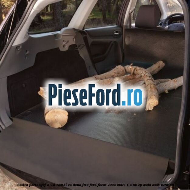 Tavita portbagaj 5 usi combi cu doua fete Ford Focus 2004-2007 1.4 80 cp Tavita portbagaj 5 usi combi cu doua fete Ford Focus 2004-2007 1.4 80 cp ASDA, ASDB benzina