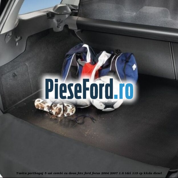Tavita portbagaj 5 usi combi cu doua fete Ford Focus 2004-2007 1.8 TDCi 115 cp KKDA diesel