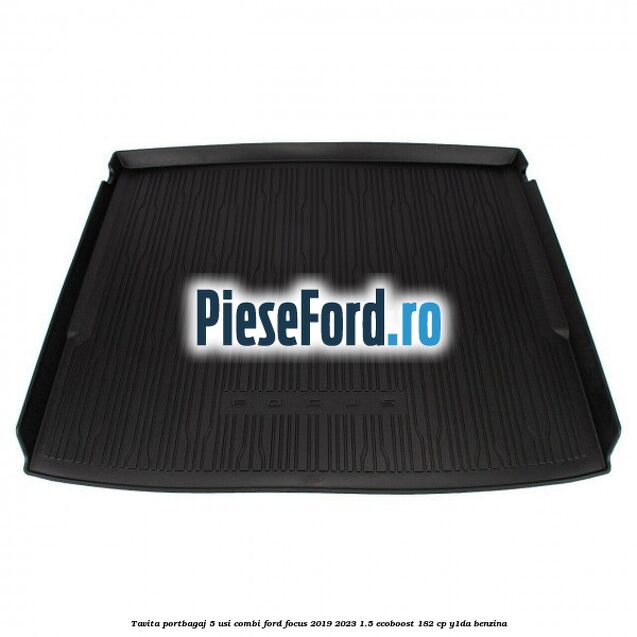 Tavita portbagaj 5 usi combi Ford Focus 2019-2023 1.5 EcoBoost 182 cp Y1DA benzina