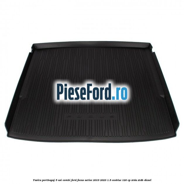 Tavita portbagaj 5 usi combi Ford Focus Active 2019-2023 1.5 EcoBlue 120 cp ZTDA, ZTDB diesel