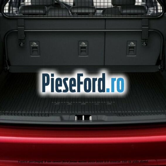 Tavita portbagaj 5 usi combi Ford Focus Active 2019-2023 2.0 EcoBlue 150 cp Tavita portbagaj 5 usi combi Ford Focus Active 2019-2023 2.0 EcoBlue 150 cp YLDA diesel