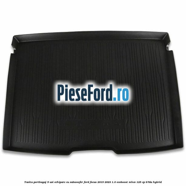 Tavita portbagaj 5 usi echipare cu subwoofer Ford Focus 2019-2023 1.0 EcoBoost mHEV 125 cp B7DA Hybrid