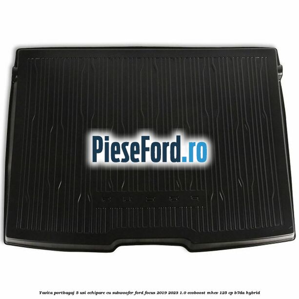 Tavita portbagaj 5 usi echipare cu subwoofer Ford Focus 2019-2023 1.0 EcoBoost mHEV 125 cp B7DA Hybrid