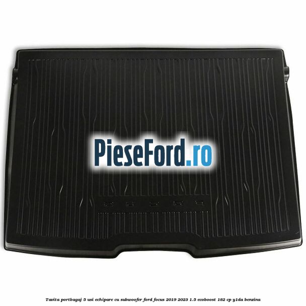 Tavita portbagaj 5 usi echipare cu subwoofer Ford Focus 2019-2023 1.5 EcoBoost 182 cp Y1DA benzina