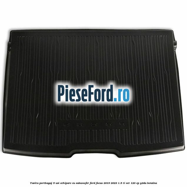 Tavita portbagaj 5 usi echipare cu subwoofer Ford Focus 2019-2023 1.5 Ti-VCT 120 cp Y2DA benzina