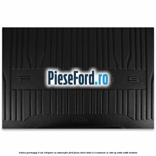 Tavita portbagaj 5 usi echipare cu subwoofer Ford Focus 2019-2023 2.3 EcoBoost ST 280 cp N3DA, N3DB benzina