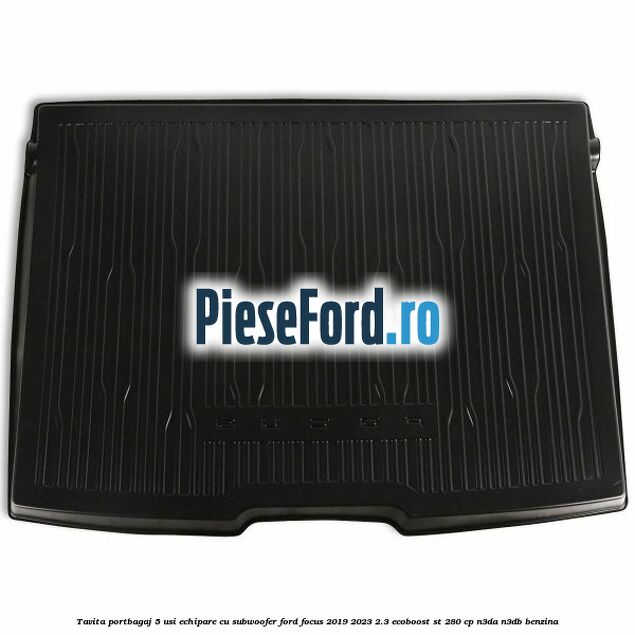 Tavita portbagaj 5 usi echipare cu subwoofer Ford Focus 2019-2023 2.3 EcoBoost ST 280 cp N3DA, N3DB benzina